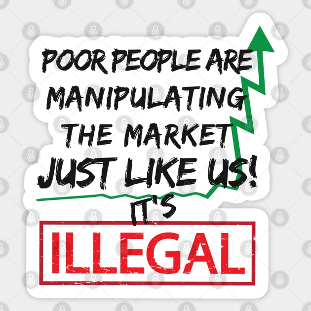 Poor People Invest Manipulate Hedge Fund Short Selling Sticker by alltheprints